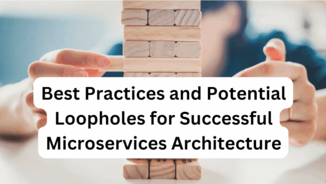 Best Practices and Potential Loopholes for Successful Microservices Architecture