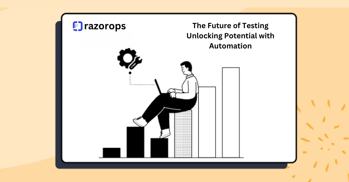 The Future of Testing Unlocking Potential with Automation